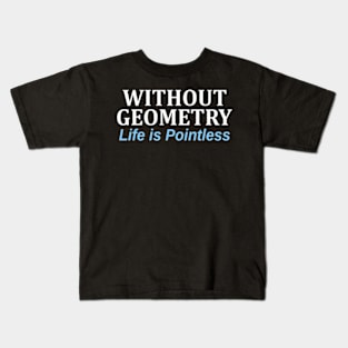 Without Geometry Life is Pointless Kids T-Shirt